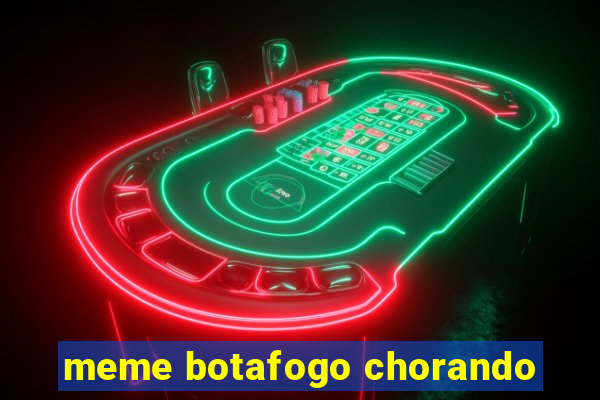 meme botafogo chorando